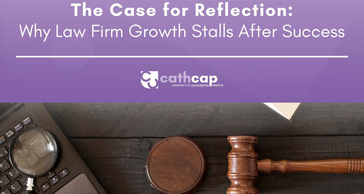 Cathcap blog cover for The Case for Reflection: Why Law Firm Growth Stalls After Success