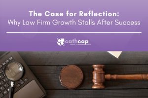 Cathcap blog cover for The Case for Reflection: Why Law Firm Growth Stalls After Success